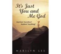Its Just You and Me God Anytime Anywhere Anyhow Anything - Marilyn Lee - Author Solutions Inc - Livre en Anglais Marilyn LeeMarilyn Lee (Auteur)