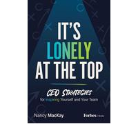 It's Lonely at the Top CEO Strategies for Inspiring Yourself and Your Team - Nancy MacKay - ForbesBooks - ebook (ePub) - Livre