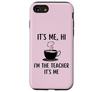 It's Me Hi Im The Teacher Funny Teacher Coffee Lovers School Coque pour iPhone SE (2020) / 7/8