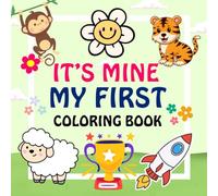 IT'S MINE MY FIRST COLORING BOOK