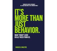 It's More Than Just Behavior: What Today's Kids Really Need From Us.