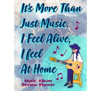 It's More Than Just Music. I Feel Alive, I Feel At Home: Music Album Review Planner Arrange And Track The Music Just How You Like Them