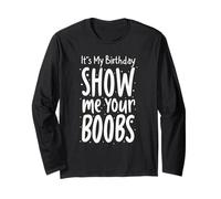It's My Birthday Show Me Your Boobs Humour pour Homme Manche Longue