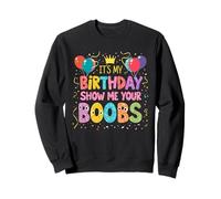 It's My Birthday Show Me Your Boobs Humour pour Homme Sweatshirt