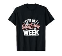 Its My Birthday Week Yep I Get The W nniversaire T-Shirt