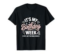Its My Birthday Week Yep I Get The Whole W nniversaire T-Shirt