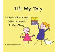 It's My Day: A Story Of Siblings Who Learned To Get Along