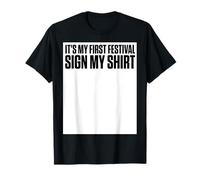 It's My First Festival Sign My Shirt Funny Music Festival T-Shirt
