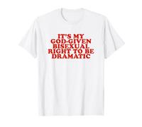 It's My God Given Bisexual Right To Be Dramatic - Cadeau amusant T-Shirt