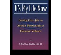 It's My Life Now: Starting Over After an Abusive Relationship or Domestic Violence