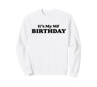 It's My MF Birthday Funny Joke Sarcastic B-Day Sweatshirt