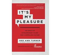 It's My Pleasure: The Impact of Extraordinary Talent and a Compelling Culture