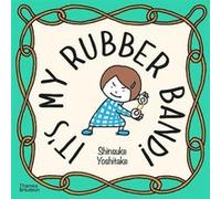 Shinsuke Yoshitake – It's My Rubber Band! – Anglais – Thames & Hudson