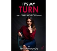 It's My Turn: A Journey To Leading With Clarity, Courage, and Emotional Integrity