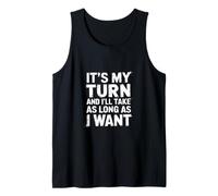 It's My Turn And I'll Take As Long As I Want |- Débardeur