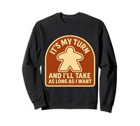It's My Turn and I'll Take As Long As I Want Jeu de société Amusant Sweatshirt