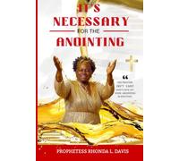 It's Necessary For The Anointing: How God turned my pain into my purposef