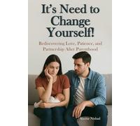 Its Need to Change Yourself!: | Rediscovering Love, Patience, and Partnership After Parenthood