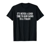 It's Never A Good Time to A Tyran T-Shirt