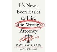It's Never Been Easier To Hire The Wrong Attorney
