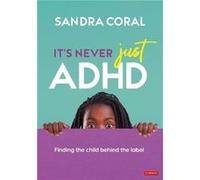 Its Never Just ADHD by Sandra Coral Sandra Coral (Auteur)