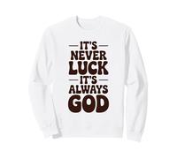 It's Never Luck it´s Always God Christian Faith Sweatshirt