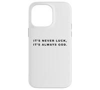 It's Never Luck, It's Always God - Christian Inspiring Quote Coque pour iPhone 14 Pro Max