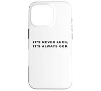 It's Never Luck, It's Always God - Christian Inspiring Quote Coque pour iPhone 16 Pro