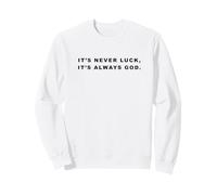 It's Never Luck, It's Always God - Christian Inspiring Quote Sweatshirt