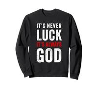 It's Never Luck, It's Always God - Christian Motivational Sweatshirt