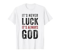 It's Never Luck, It's Always God - Christian Motivational T-Shirt
