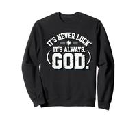 It's Never Luck, It's Always God, Faith, Inspiration Sweatshirt