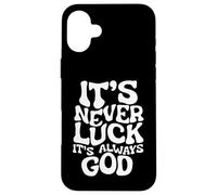 It's Never Luck, It's Always God - Inspiration basée sur la Foi Coque pour iPhone 16 Plus