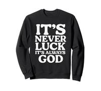 It's Never Luck, It's Always God, Inspiration, Faith Sweatshirt