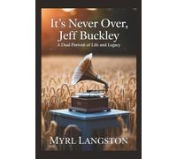 It's Never Over, Jeff Buckley: A Dual Portrait of Life and Legacy