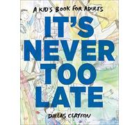 It's Never Too Late: A Kid's Book for Adults