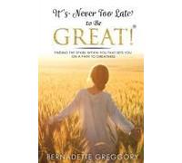 It's Never Too Late To Be Great!