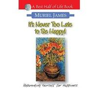 It's Never Too Late to Be Happy: Reprograming Yourself for Happiness