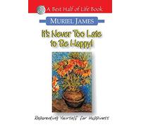 [[It's Never Too Late to Be Happy!: Reparenting Yourself for Happiness (Best Half of Life Bo)]] [By: Muriel James] [March, 2002]