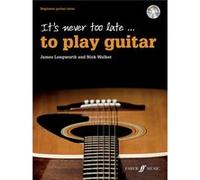 It'S Never Too Late To Play Guitar (With Free Audio Cd) (Paperback) James Longworth, Nick Walker (Auteur)
