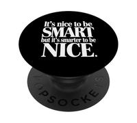 It's Nice to be Smart But It's Smarter to be Nice PopSockets PopGrip Adhésif