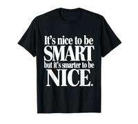 It's Nice to be Smart But It's Smarter to be Nice T-Shirt