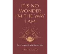 It's No Wonder I'm the Way I Am: Life is more predictable than you think