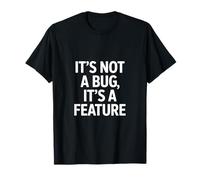 It's Not a Bug Its a Feature Funny Saying T-Shirt