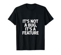 It's Not a Bug Its a Feature Funny Saying T-Shirt