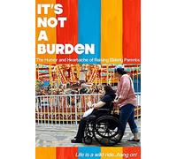 It's Not A Burden: The Humor And Heartache Of Raising Elderly Parents