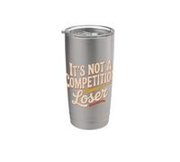 It's Not A Competition Loser Winner Sarcasm Banters - Gobelet isotherme en acier inoxydable double paroi