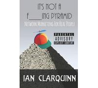 It's Not a F___ing Pyramid: Network Marketing for Real People