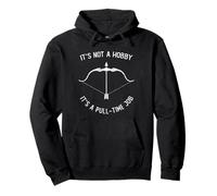 It's Not A Hobby It's A Pull-time Job Archery Bow Archer Sweat à Capuche
