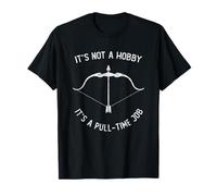 It's Not A Hobby It's A Pull-time Job Archery Bow Archer T-Shirt